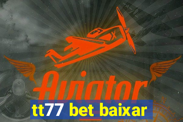 tt77 bet baixar