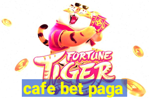 cafe bet paga