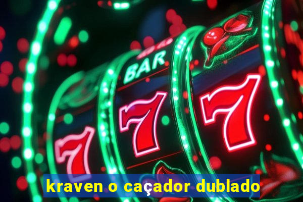 kraven o caçador dublado