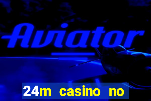 24m casino no deposit bonus