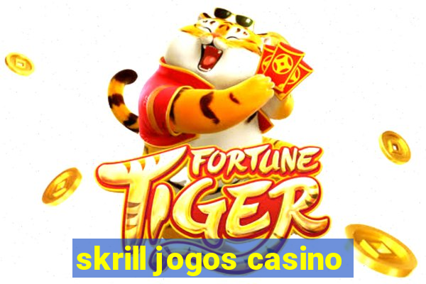 skrill jogos casino