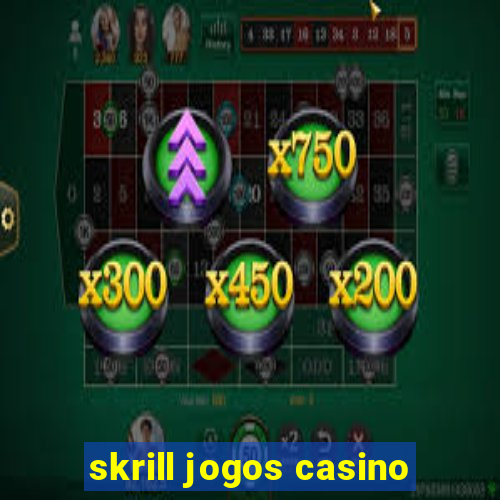 skrill jogos casino