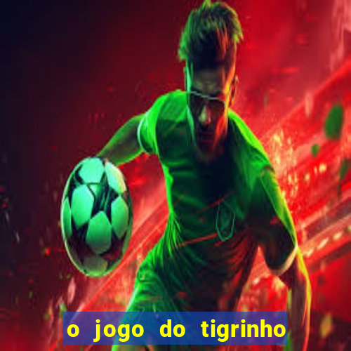 o jogo do tigrinho para ganhar dinheiro