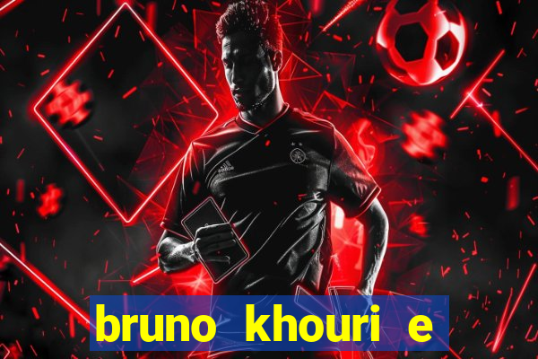 bruno khouri e beto khouri são irmãos