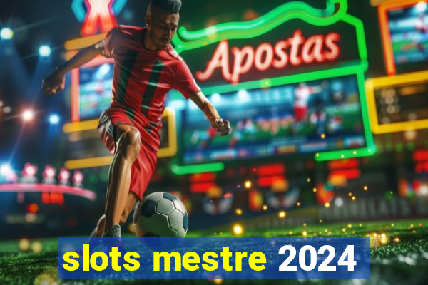 slots mestre 2024