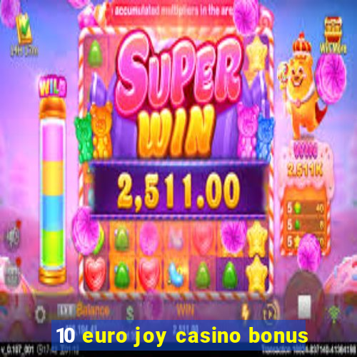 10 euro joy casino bonus