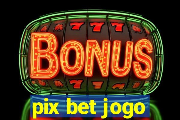 pix bet jogo