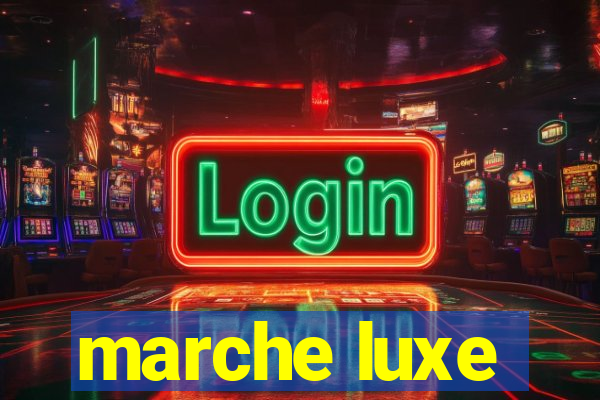 marche luxe