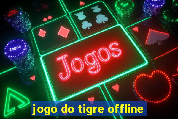 jogo do tigre offline