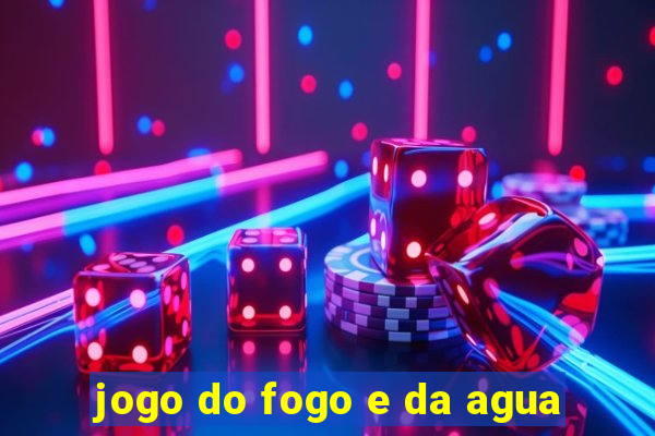 jogo do fogo e da agua