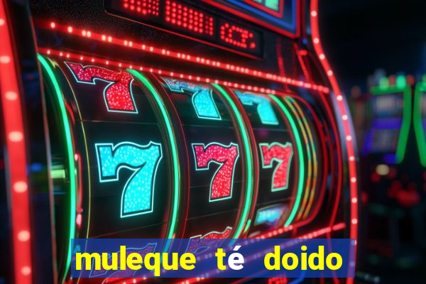 muleque té doido 4 o filme completo dublado online