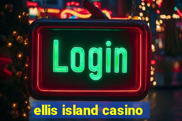 ellis island casino