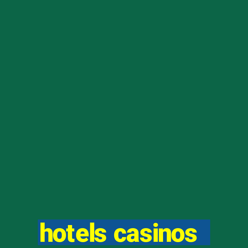 hotels casinos