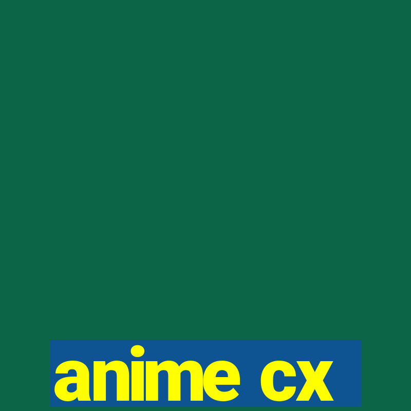 anime cx