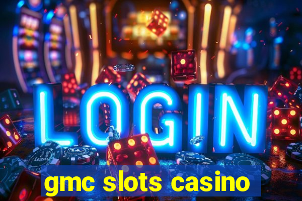 gmc slots casino