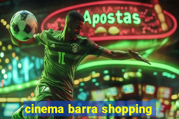 cinema barra shopping