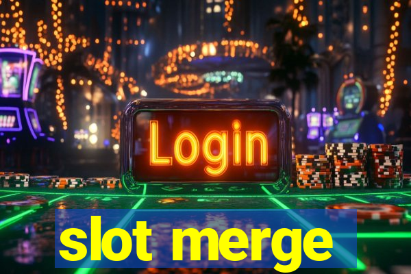 slot merge