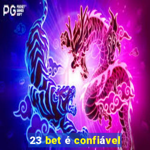 23 bet é confiável