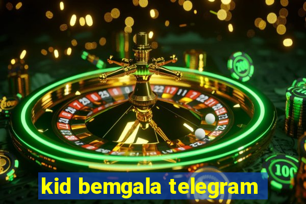 kid bemgala telegram