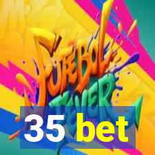 35 bet