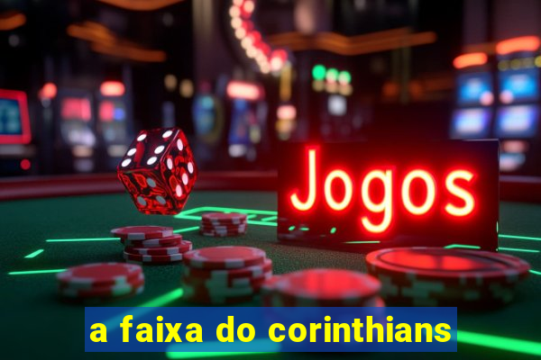 a faixa do corinthians