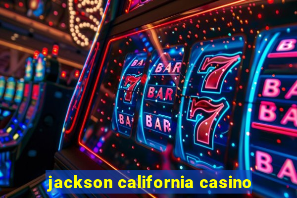 jackson california casino