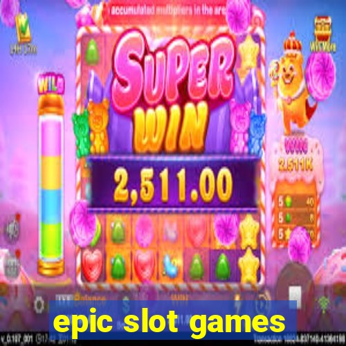 epic slot games