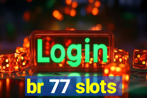 br 77 slots