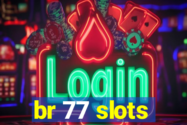 br 77 slots