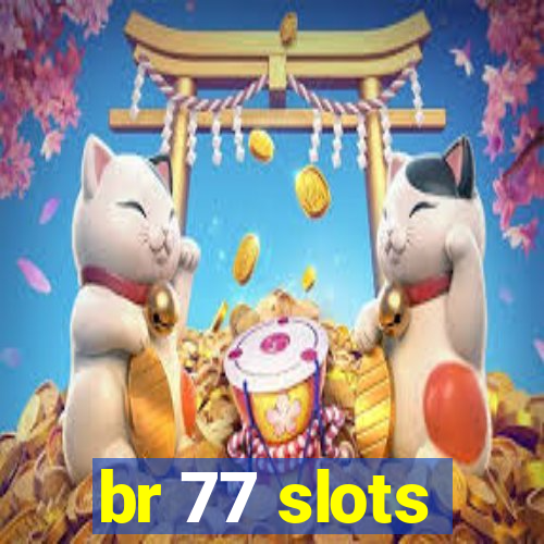 br 77 slots