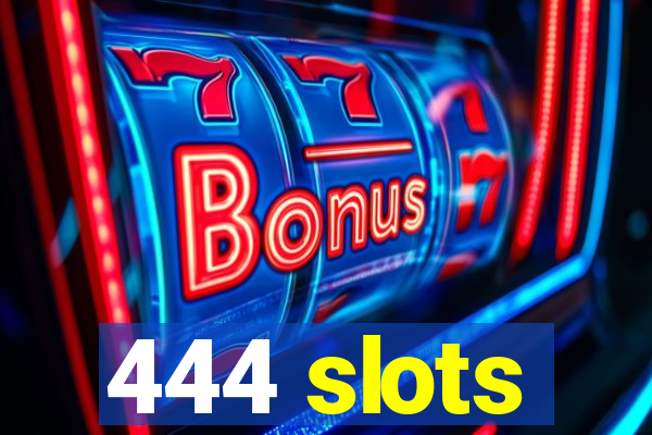 444 slots