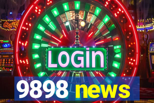 9898 news