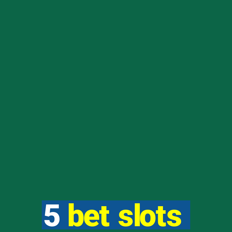 5 bet slots