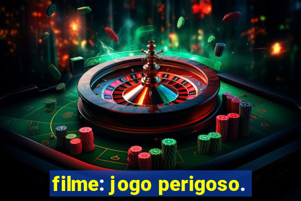 filme: jogo perigoso.