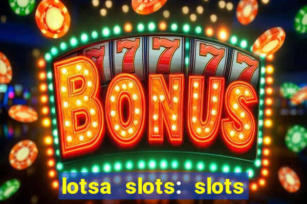 lotsa slots: slots de cassino