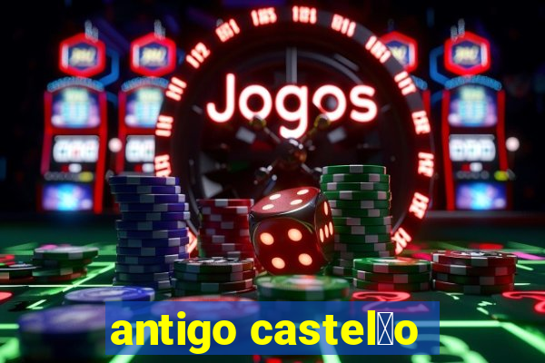 antigo castel茫o