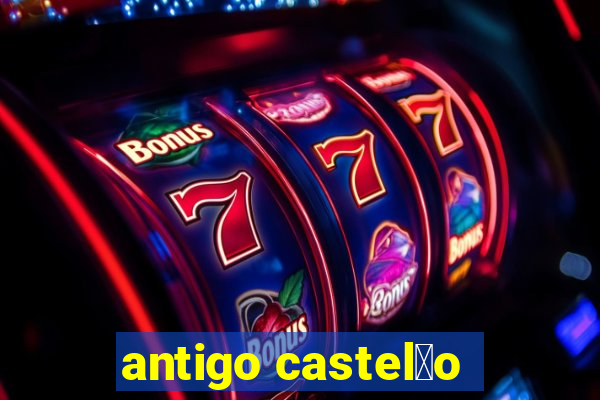 antigo castel茫o