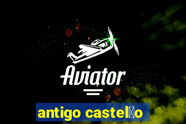 antigo castel茫o