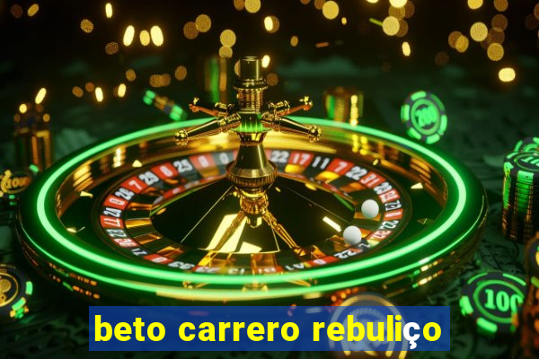 beto carrero rebuliço