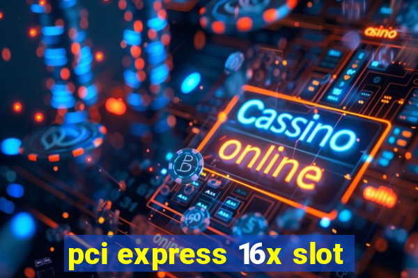 pci express 16x slot