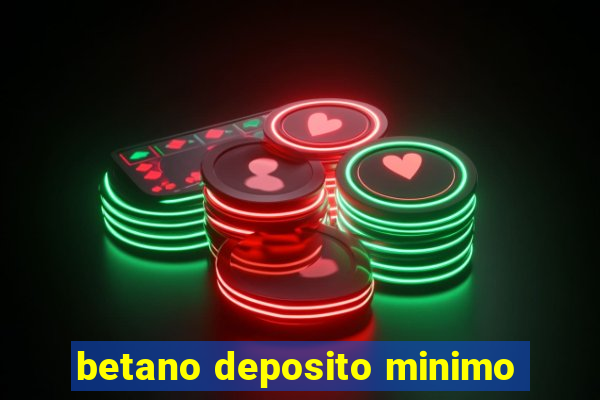 betano deposito minimo