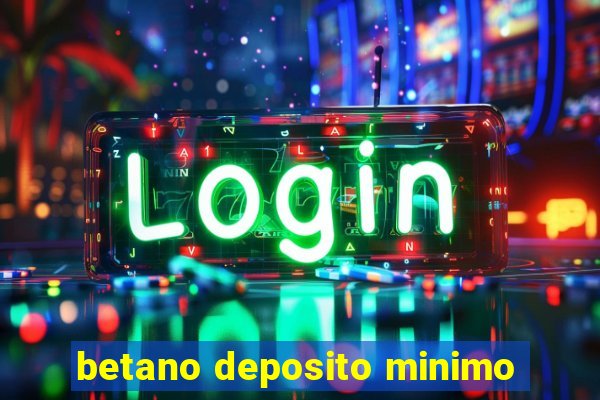 betano deposito minimo