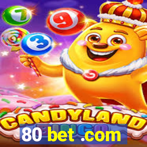 80 bet .com