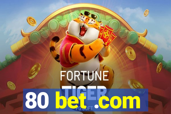 80 bet .com