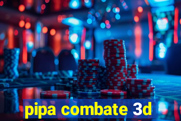 pipa combate 3d