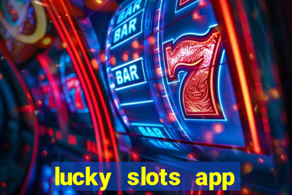 lucky slots app real money