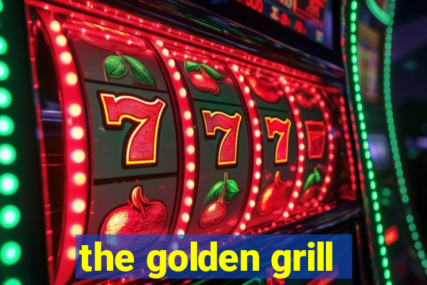 the golden grill