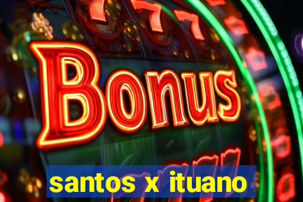 santos x ituano