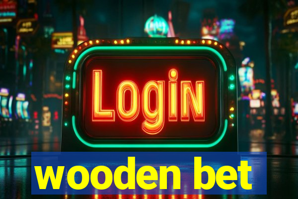 wooden bet