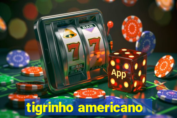 tigrinho americano